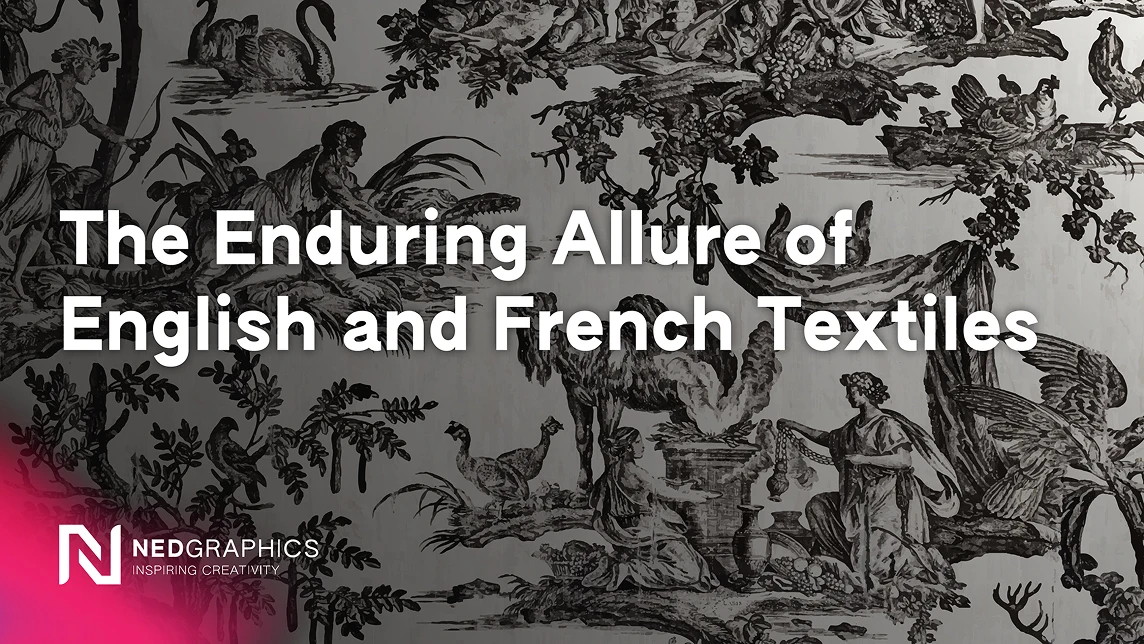 The Enduring Allure of English and French Textiles - NedGraphics